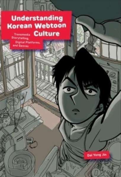 Understanding Korean Webtoon Culture : Transmedia Storytelling, Digital Platforms, and Genres