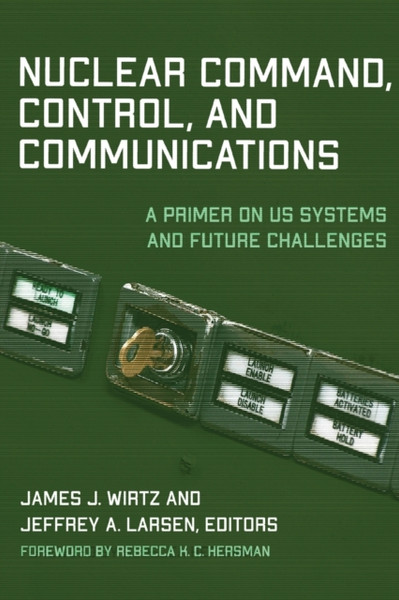 Nuclear Command, Control, and Communications : A Primer on US Systems and Future Challenges