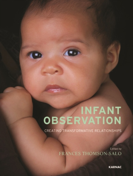 Infant Observation : Creating Transformative Relationships