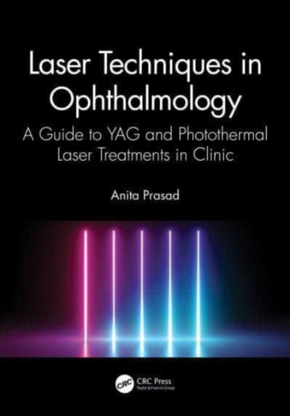 Laser Techniques in Ophthalmology : A Guide to YAG and Photothermal Laser Treatments in Clinic