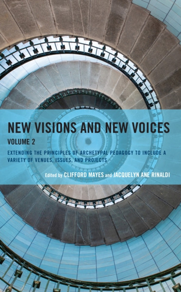 New Visions, New Voices : Extending the Principles of Archetypal Pedagogy to Include a Variety of Venues, Issues, and Projects