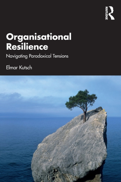 Organisational Resilience : Navigating Paradoxical Tensions