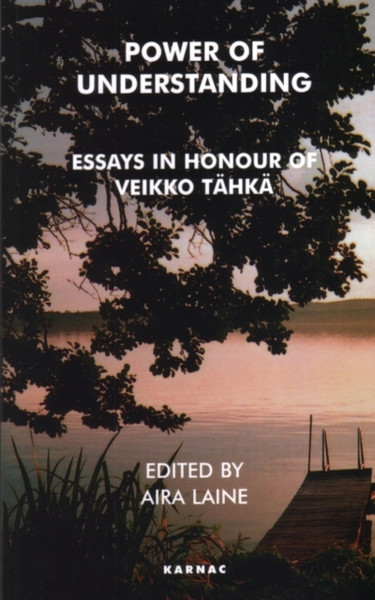 Power of Understanding : Essays in Honour of Veikko Tahka