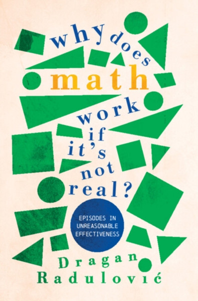 Why Does Math Work ... If It's Not Real? : Episodes in Unreasonable Effectiveness