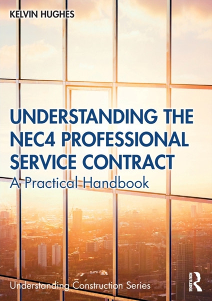 Understanding the NEC4 Professional Service Contract : A Practical Handbook