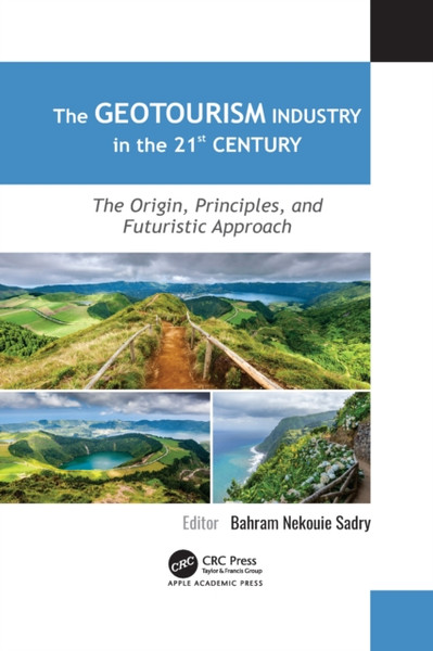 The Geotourism Industry in the 21st Century : The Origin, Principles, and Futuristic Approach