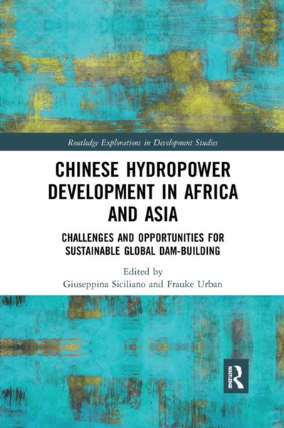 Chinese Hydropower Development in Africa and Asia : Challenges and Opportunities for Sustainable Global Dam-Building