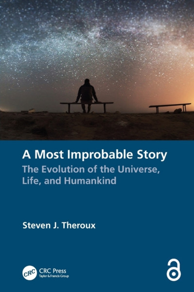 A Most Improbable Story : The Evolution of the Universe, Life, and Humankind