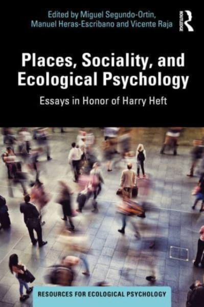 Places, Sociality, and Ecological Psychology : Essays in Honor of Harry Heft