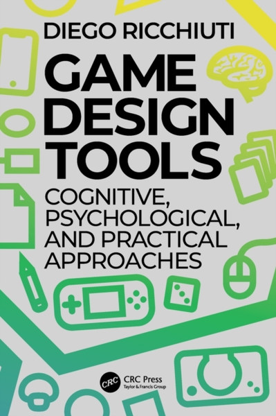 Game Design Tools : Cognitive, Psychological, and Practical Approaches