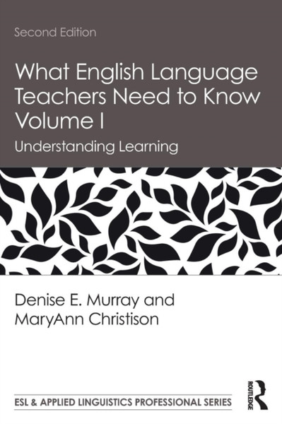 What English Language Teachers Need to Know Volume I : Understanding Learning