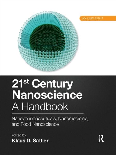 21st Century Nanoscience - A Handbook : Nanopharmaceuticals, Nanomedicine, and Food Nanoscience (Volume Eight)