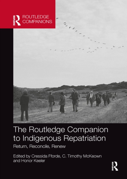 The Routledge Companion to Indigenous Repatriation : Return, Reconcile, Renew