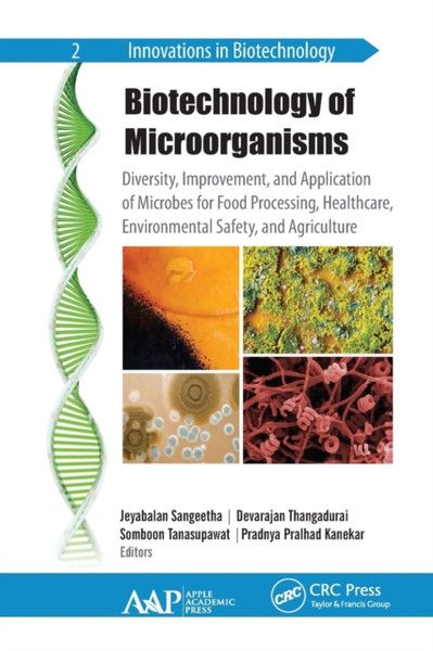 Biotechnology of Microorganisms : Diversity, Improvement, and Application of Microbes for Food Processing, Healthcare, Environmental Safety, and Agriculture