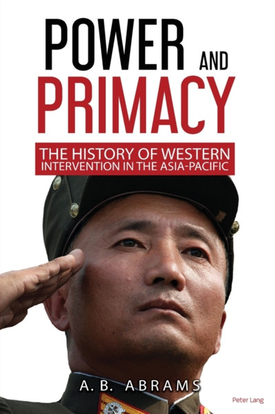 Power and Primacy : A Recent History of Western Intervention in the Asia-Pacific