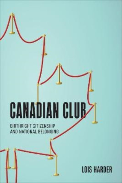 Canadian Club : Birthright Citizenship and National Belonging