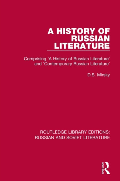 A History of Russian Literature : Comprising 'A History of Russian Literature' and 'Contemporary Russian Literature'