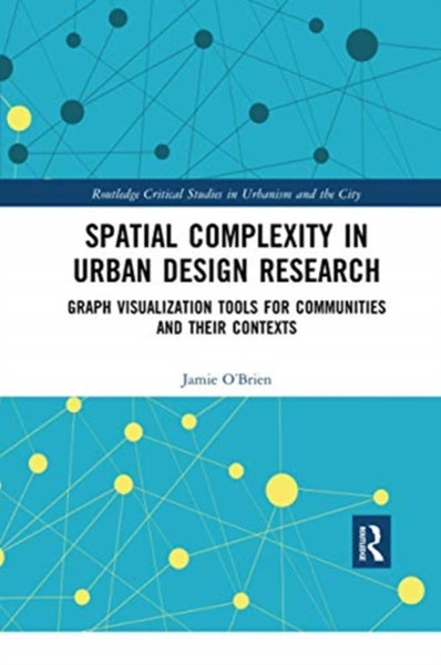 Spatial Complexity in Urban Design Research : Graph Visualization Tools for Communities and their Contexts