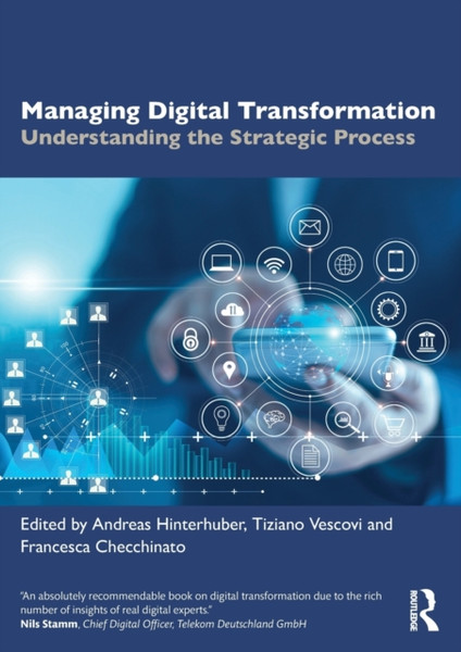 Managing Digital Transformation : Understanding the Strategic Process