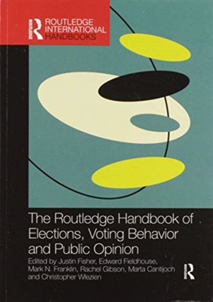 The Routledge Handbook of Elections, Voting Behavior and Public Opinion