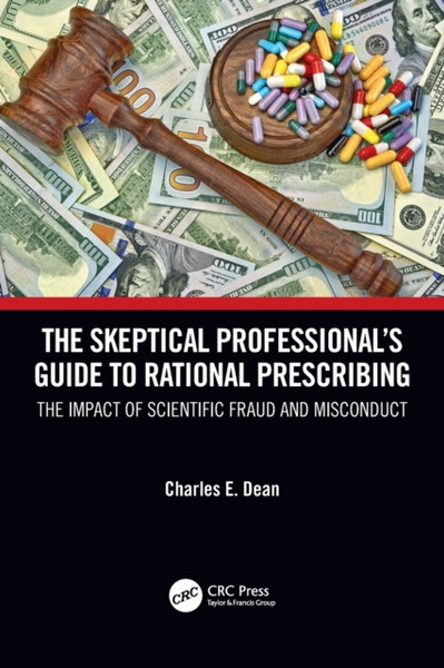 The Skeptical Professional's Guide to Rational Prescribing : The Impact of Scientific Fraud and Misconduct