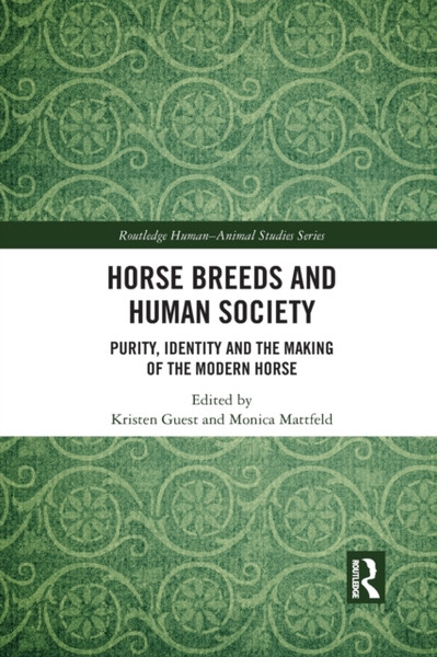 Horse Breeds and Human Society : Purity, Identity and the Making of the Modern Horse