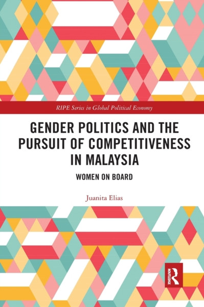Gender Politics and the Pursuit of Competitiveness in Malaysia : Women on Board
