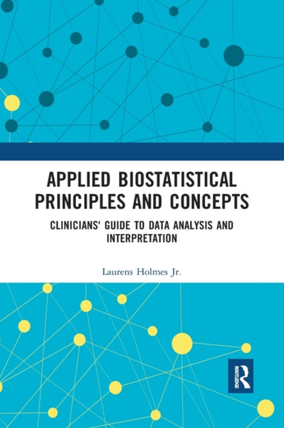 Applied Biostatistical Principles and Concepts : Clinicians' Guide to Data Analysis and Interpretation