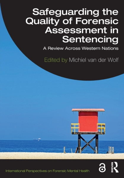 Safeguarding the Quality of Forensic Assessment in Sentencing : A Review Across Western Nations