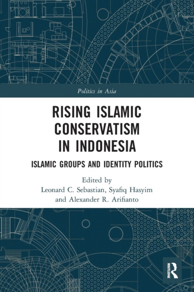 Rising Islamic Conservatism in Indonesia : Islamic Groups and Identity Politics