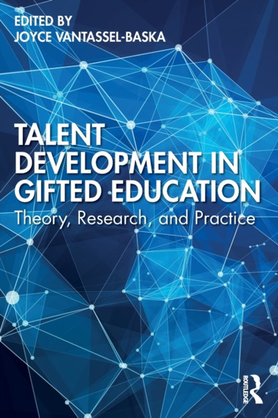 Talent Development in Gifted Education : Theory, Research, and Practice