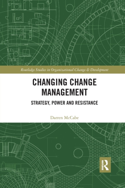 Changing Change Management : Strategy, Power and Resistance