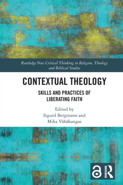 Contextual Theology : Skills and Practices of Liberating Faith