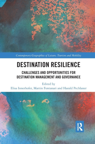 Destination Resilience : Challenges and Opportunities for Destination Management and Governance