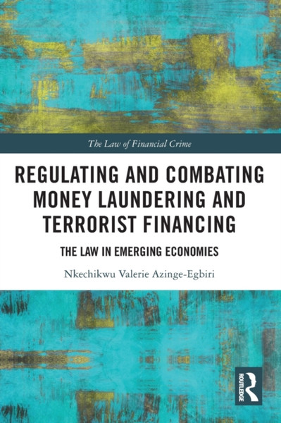 Regulating and Combating Money Laundering and Terrorist Financing : The Law in Emerging Economies