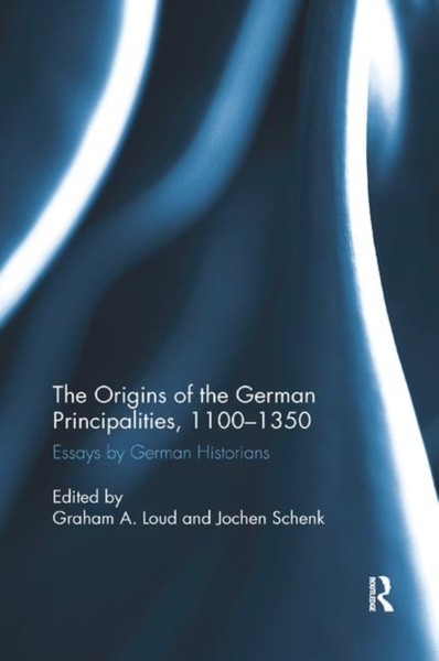 The Origins of the German Principalities, 1100-1350 : Essays by German Historians