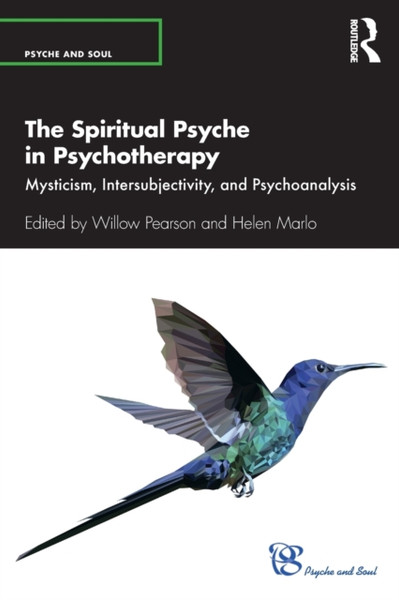 The Spiritual Psyche in Psychotherapy : Mysticism, Intersubjectivity, and Psychoanalysis