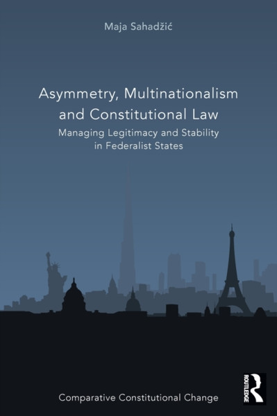 Asymmetry, Multinationalism and Constitutional Law : Managing Legitimacy and Stability in Federalist States