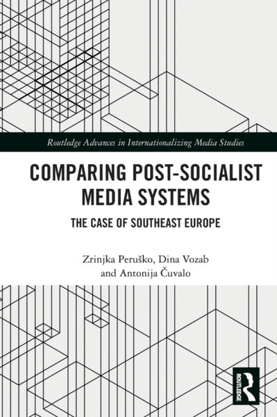 Comparing Post-Socialist Media Systems : The Case of Southeast Europe