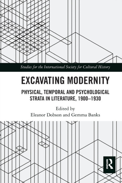 Excavating Modernity : Physical, Temporal and Psychological Strata in Literature, 1900-1930