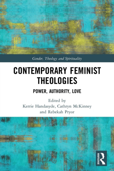 Contemporary Feminist Theologies : Power, Authority, Love
