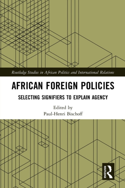 African Foreign Policies : Selecting Signifiers to Explain Agency