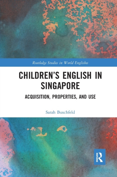 Children's English in Singapore : Acquisition, Properties, and Use