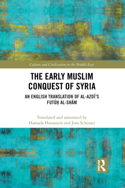 The Early Muslim Conquest of Syria : An English Translation of al-Azdi's Futuh al-Sham