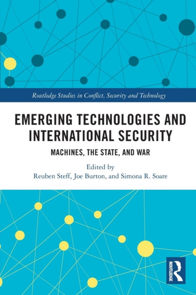 Emerging Technologies and International Security : Machines, the State, and War