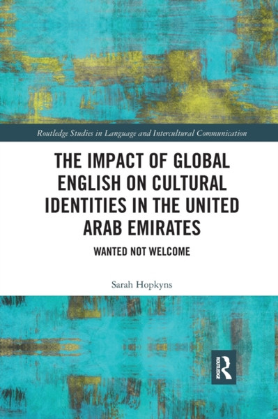 The Impact of Global English on Cultural Identities in the United Arab Emirates : Wanted not Welcome