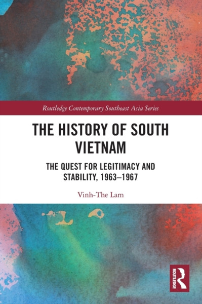 The History of South Vietnam - Lam : The Quest for Legitimacy and Stability, 1963-1967