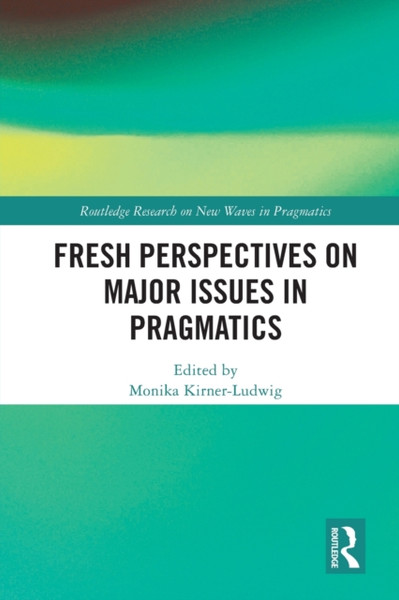 Fresh Perspectives on Major Issues in Pragmatics