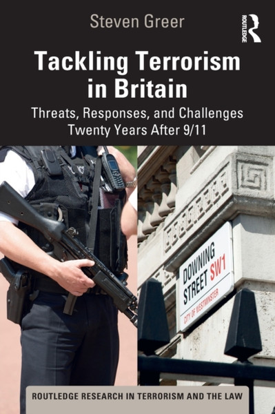 Tackling Terrorism in Britain : Threats, Responses, and Challenges Twenty Years After 9/11