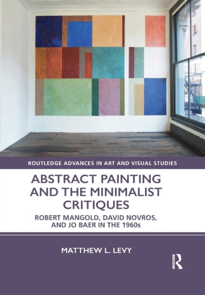 Abstract Painting and the Minimalist Critiques : Robert Mangold, David Novros, and Jo Baer in the 1960s